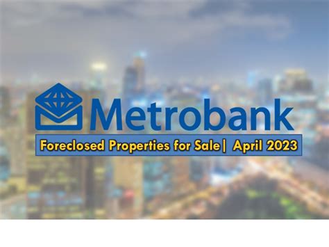 metrobank foreclosed properties 2023|metrobank repossessed properties .